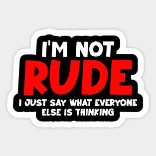 I'm not rude,i just say what everyone else is thinking Sticker